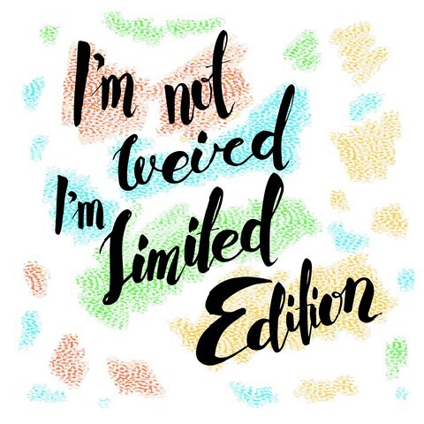 i'm not weird I'm limited edition